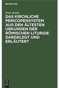 Das Kirchliche Pericopensystem Aus Den Ältesten Urkunden Der Römischen Liturgie Dargelegt Und Erläutert