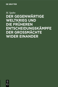 Der Gegenwärtige Weltkrieg Und Die Früheren Entscheidungskämpfe Der Großmächte Wider Einander: Rede Gehalten Im Saal Der Aubette Zu Straßburg Am 14. November 1914