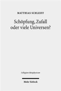 Schopfung, Zufall oder viele Universen?