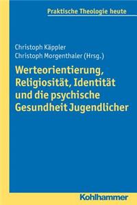 Werteorientierung, Religiositat, Identitat Und Die Psychische Gesundheit Jugendlicher