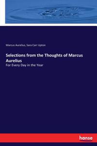 Selections from the Thoughts of Marcus Aurelius