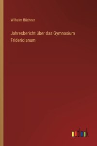 Jahresbericht über das Gymnasium Fridericianum