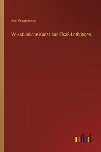 Volkstümliche Kunst aus Elsaß-Lothringen