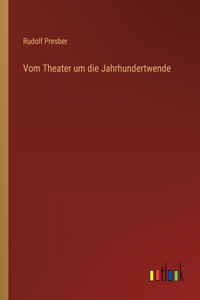 Vom Theater um die Jahrhundertwende