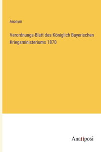 Verordnungs-Blatt des Königlich Bayerischen Kriegsministeriums 1870