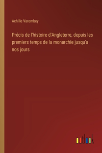 Précis de l'histoire d'Angleterre, depuis les premiers temps de la monarchie jusqu'a nos jours