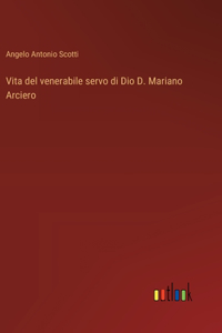 Vita del venerabile servo di Dio D. Mariano Arciero