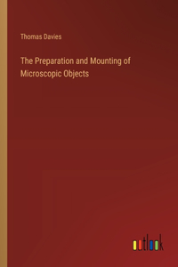 Preparation and Mounting of Microscopic Objects