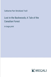 Lost in the Backwoods; A Tale of the Canadian Forest