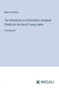 Adventures of a Pincushion, Designed Chiefly for the Use of Young Ladies