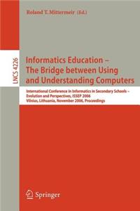 Informatics Education - The Bridge Between Using and Understanding Computers