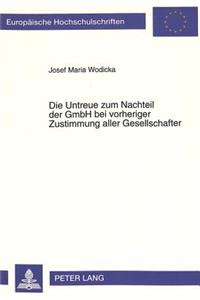 Die Untreue Zum Nachteil Der Gmbh Bei Vorheriger Zustimmung Aller Gesellschafter