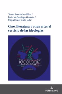 Cine, Literatura Y Otras Artes Al Servicio de Las Ideologías