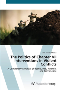 Politics of Chapter VII Interventions in Violent Conflicts