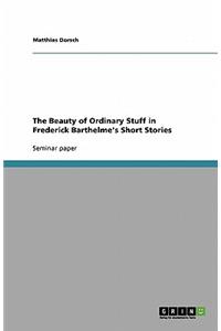 The Beauty of Ordinary Stuff in Frederick Barthelme's Short Stories