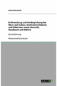 Entfremdung und Verdinglichung bei Marx und Lukács, Horkheimer/Adorno und Habermas sowie Honneth, Nussbaum und Böhme