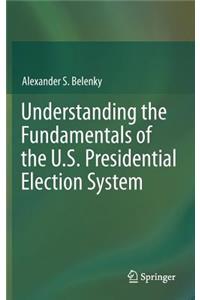 Understanding the Fundamentals of the U.S. Presidential Election System
