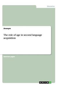 The role of age in second language acquisition