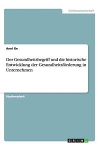 Gesundheitsbegriff und die historische Entwicklung der Gesundheitsförderung in Unternehmen