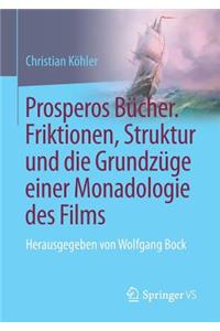 Prosperos Bücher. Friktionen, Struktur Und Die Grundzüge Einer Monadologie Des Films