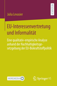 EU-Interessenvertretung und Informalität: Eine qualitativ-empirische Analyse anhand der Nachhaltigkeitsgesetzgebung der EU-Biokraftstoffpolitik