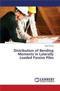 Distribution of Bending Moments in Laterally Loaded Passive Piles