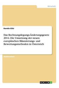 Das Rechnungslegungs-Änderungsgesetz 2014. Die Umsetzung der neuen europäischen Bilanzierungs- und Bewertungsmethoden in Österreich