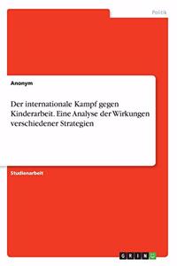 internationale Kampf gegen Kinderarbeit. Eine Analyse der Wirkungen verschiedener Strategien