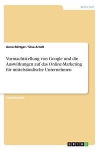 Vormachtstellung von Google und die Auswirkungen auf das Online-Marketing für mittelständische Unternehmen