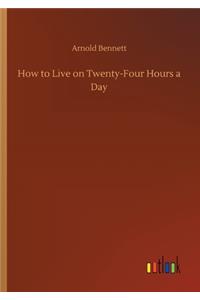 How to Live on Twenty-Four Hours a Day