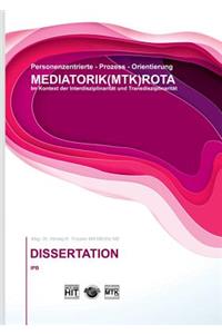 Prozess-Orientierung DIE MEDIATORIK (MTK) ROTA Dissertation