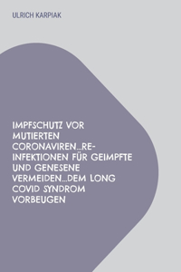 Impfschutz vor mutierten Coronaviren...Re-Infektionen fur Geimpfte und Genesene vermeiden...dem Long Covid Syndrom vorbeugen