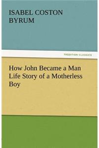 How John Became a Man Life Story of a Motherless Boy