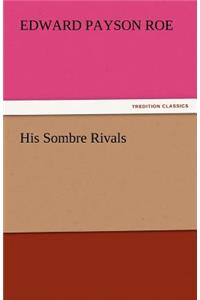 His Sombre Rivals