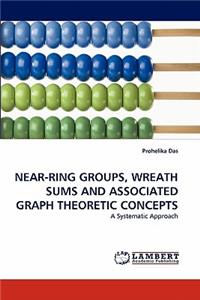 Near-Ring Groups, Wreath Sums and Associated Graph Theoretic Concepts
