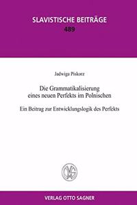 Die Grammatikalisierung Eines Neuen Perfekts Im Polnischen. Ein Beitrag Zur Entwicklungslogik Des Perfekts