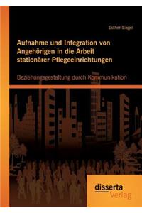 Aufnahme und Integration von Angehörigen in die Arbeit stationärer Pflegeeinrichtungen
