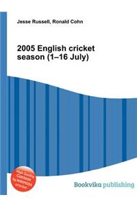 2005 English Cricket Season (1-16 July)