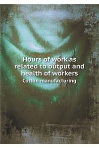 Hours of Work as Related to Output and Health of Workers Cotton Manufacturing