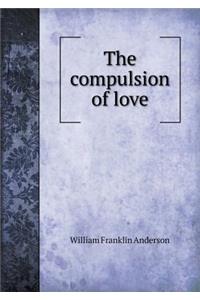 The Compulsion of Love