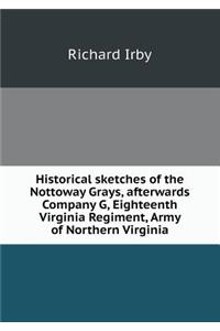 Historical Sketches of the Nottoway Grays, Afterwards Company G, Eighteenth Virginia Regiment, Army of Northern Virginia