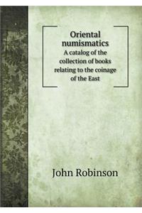 Oriental Numismatics a Catalog of the Collection of Books Relating to the Coinage of the East