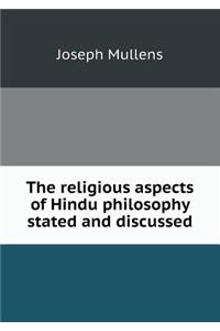 The religious aspects of Hindu philosophy stated and discussed