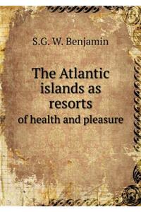 The Atlantic islands as resorts of health and pleasure