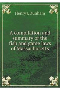 A Compilation and Summary of the Fish and Game Laws of Massachusetts
