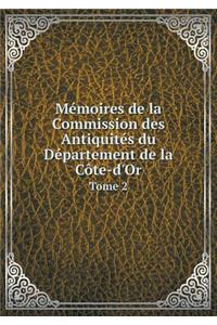Mémoires de la Commission Des Antiquités Du Département de la Côte-d'Or Tome 2
