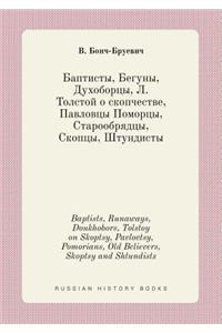 Baptists, Runaways, Doukhobors, Tolstoy on Skoptsy, Pavlovtsy, Pomorians, Old Believers, Skoptsy and Shtundists