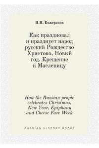How the Russian People Celebrates Christmas, New Year, Epiphany and Cheese Fare Week