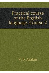 Practical Course of the English Language. 2 Course