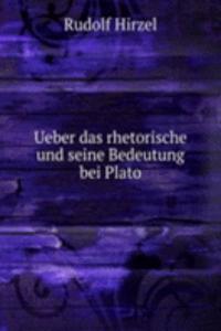 Ueber das rhetorische und seine Bedeutung bei Plato.